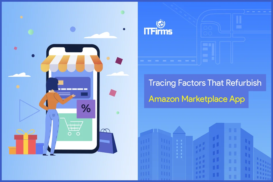 Tracing Factors That Refurbish Amazon Marketplace App