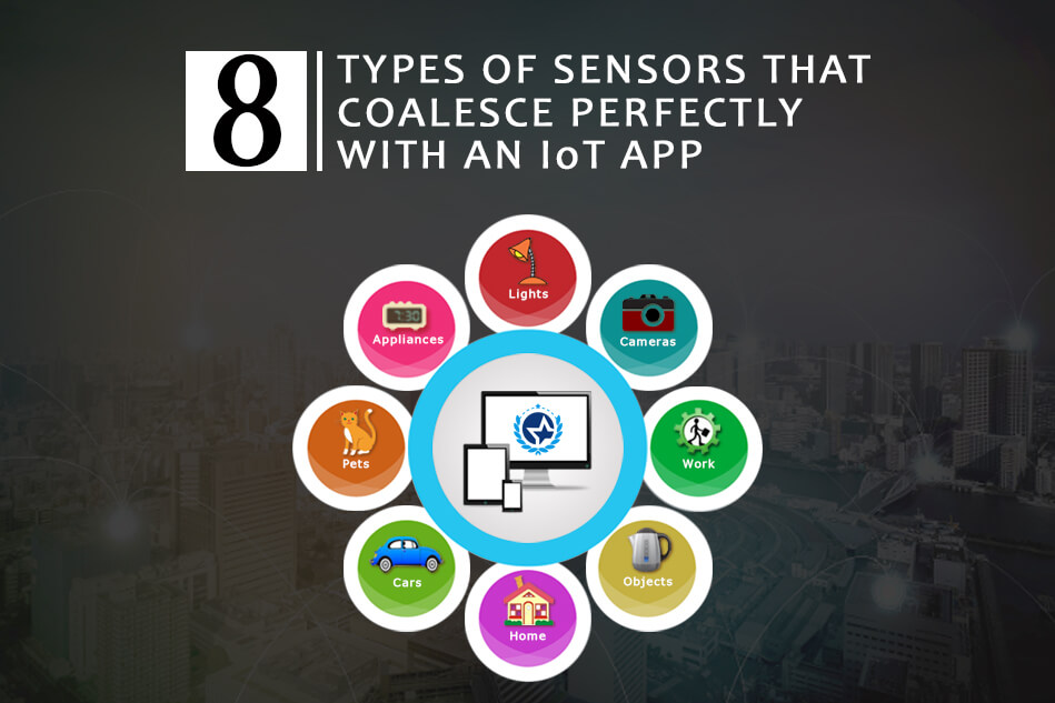 8 Types of Sensors that Coalesce Perfectly with an IoT App