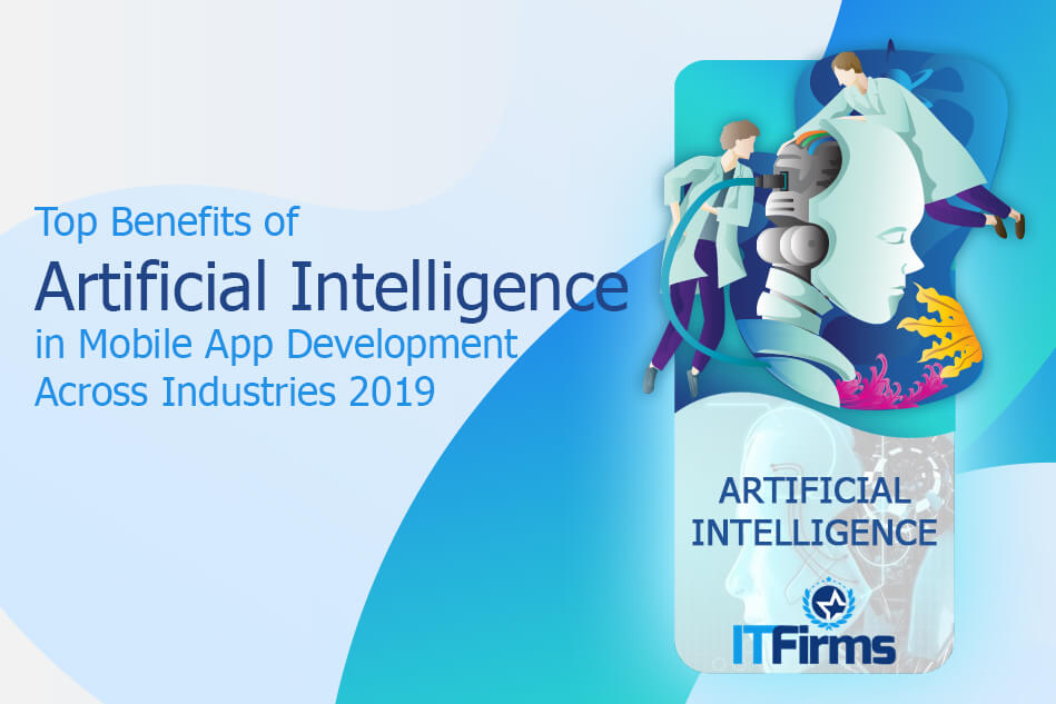 Top Benefits of Artificial Intelligence in Mobile App Development Across Industries 2022