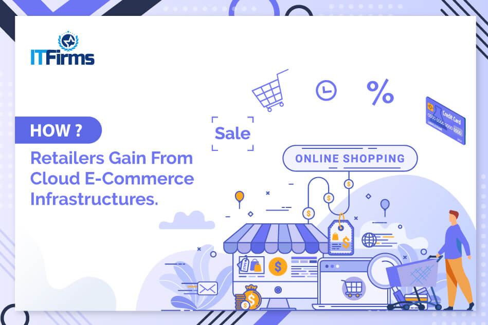 How Retailers Gain From Cloud E-Commerce Infrastructures?