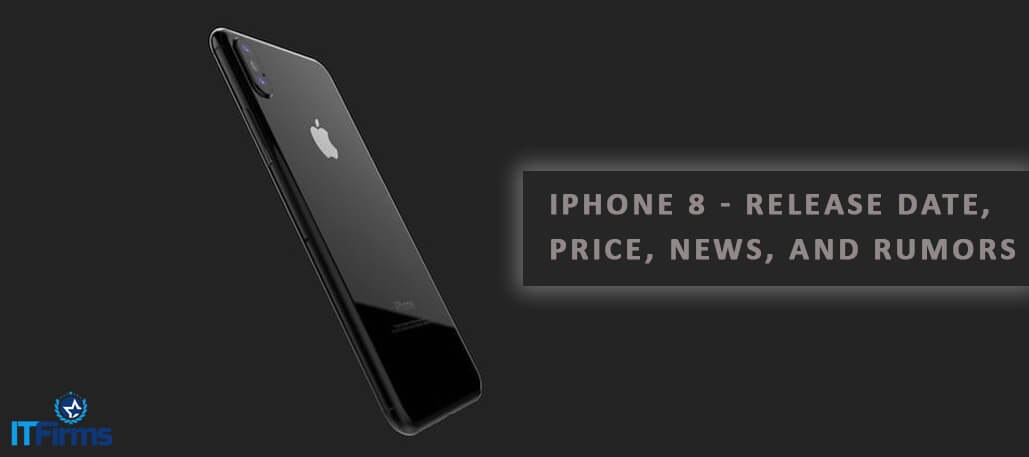 iPhone 8 – Release Date, Price, News, And Rumors