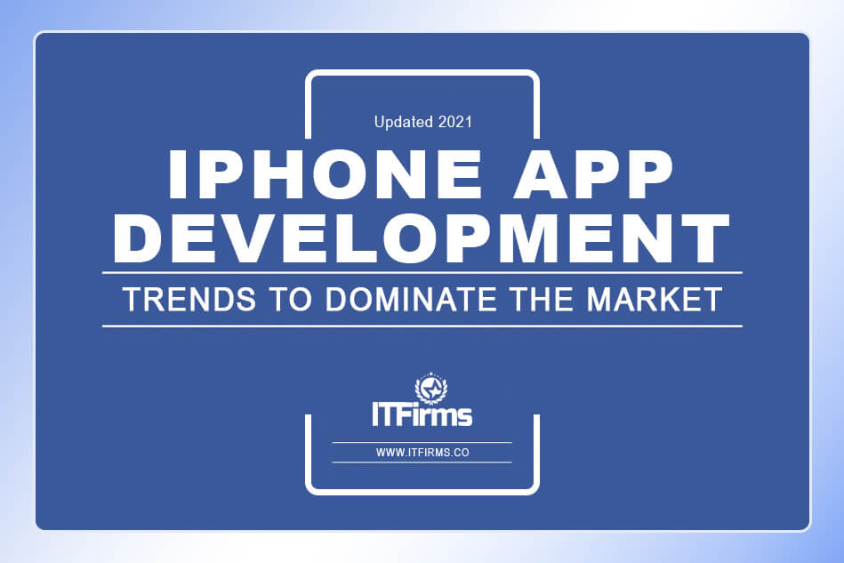 Top iPhone App Development Trends to Dominate the Market (Updated 2021)