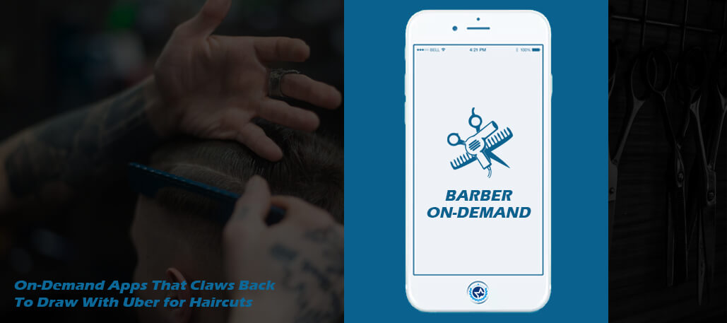 On-Demand Apps That Claws Back To Draw With Uber for Haircuts