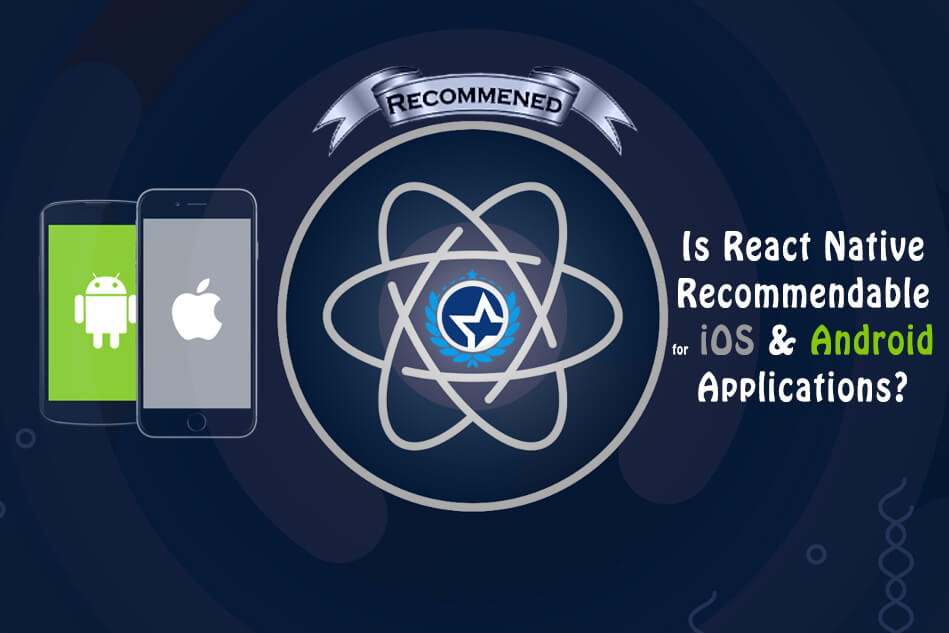 Is React Native recommendable for iOS / Android Applications?