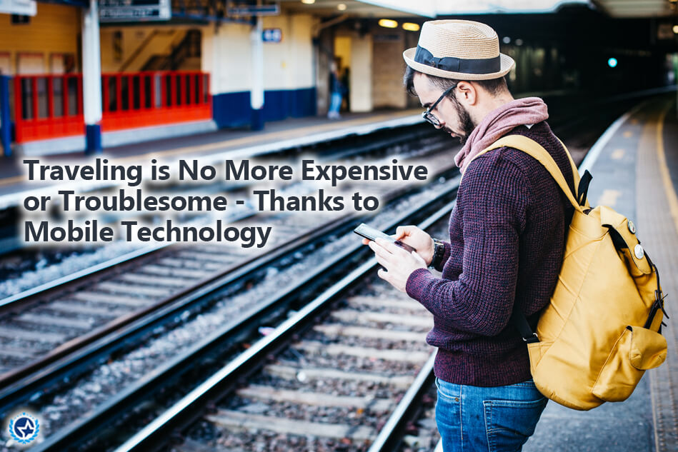 Traveling is No More Expensive or Troublesome – Thanks to Mobile Technology