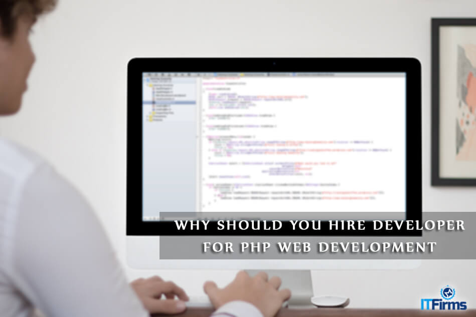 Why Should You Hire Developer for PHP Web Development?