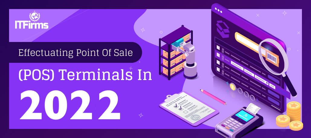 Effectuating Point of Sale (POS) Terminals in 2022