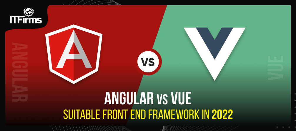 Angular vs. Vue: Suitable Front End Framework in 2022