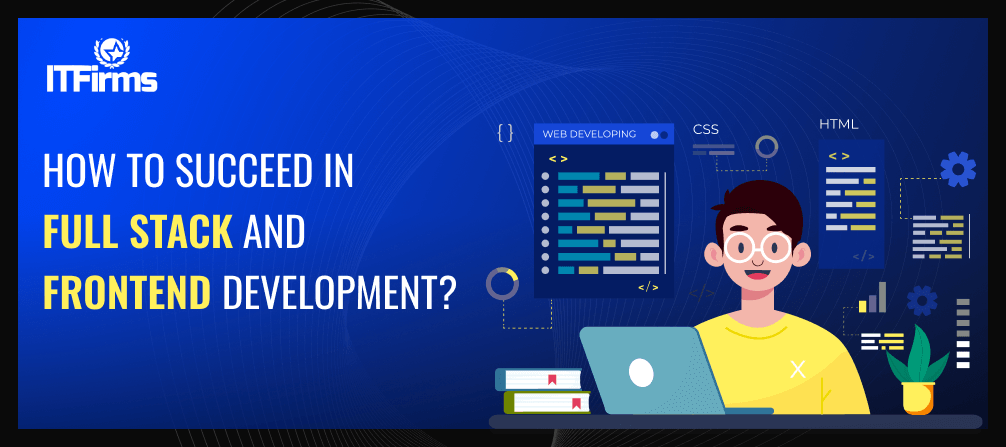How to succeed in Full Stack and Front-end Development?