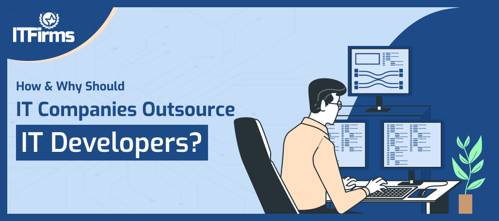 How and why should IT Companies outsource IT Developers?