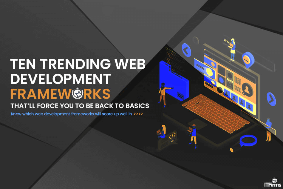 10 Trending Web Development Frameworks that’ll Force You to Be Back to Basics