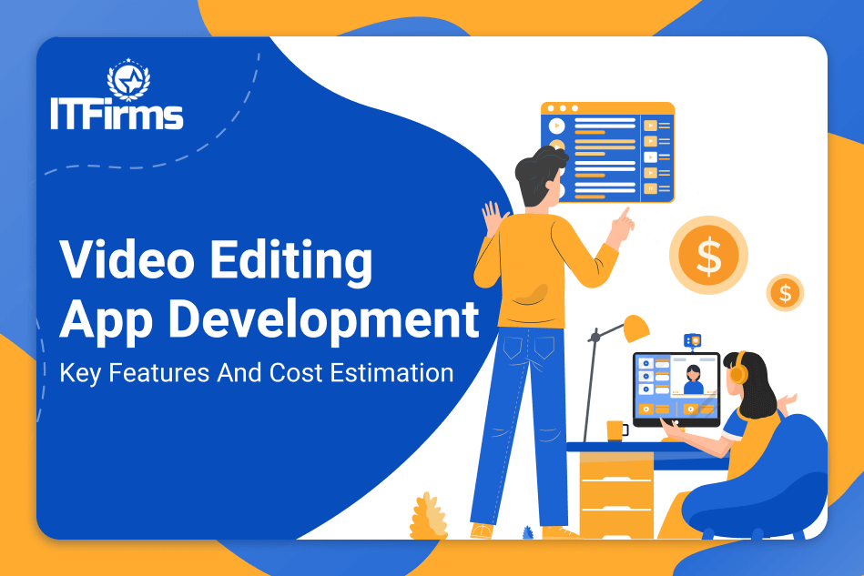 Video Editing App Development: Features, Cost, Technology Stack, Business Model