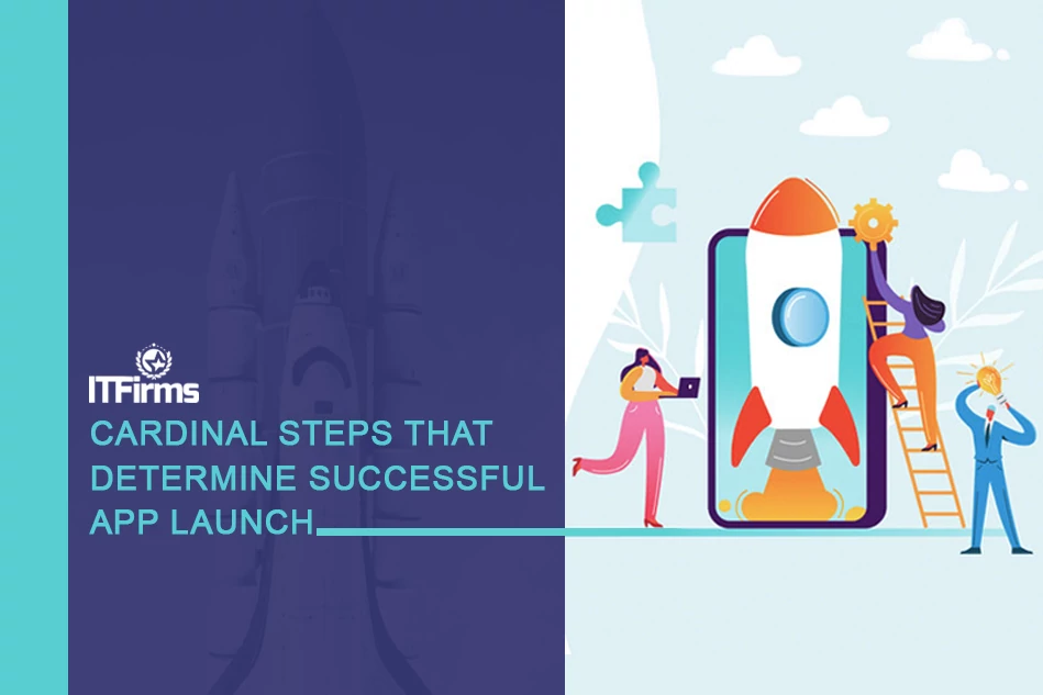 Cardinal Steps That Determine Successful App Launch